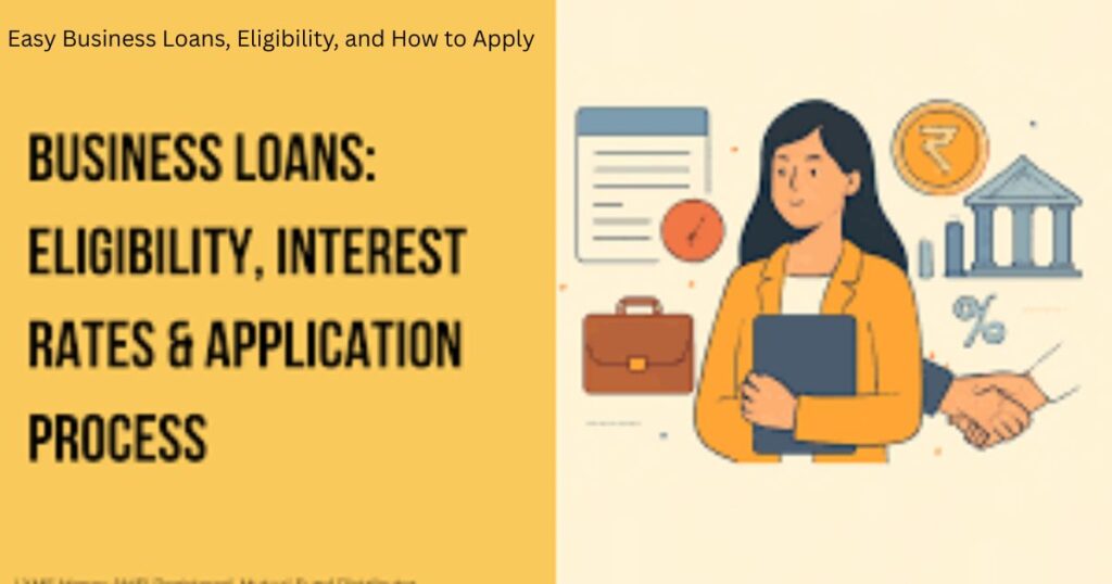Easy Business Loans, Eligibility, and How to Apply 4 Easy Business Loans Eligibility and How to Apply 3